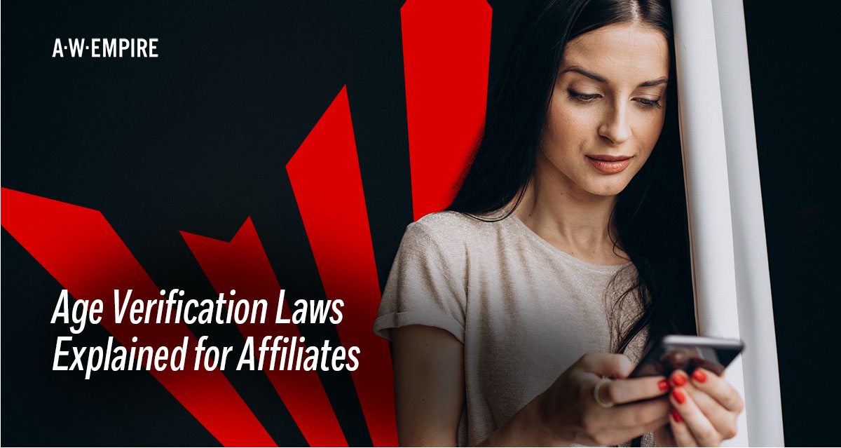 A.W. Empire explains how age verification laws affect affiliates in the USA, France, and Tier 1 in general. What A.W. Empire and LiveJasmin do for affiliates to keep things compliant.